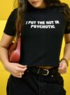 I PUT THE HOT IN PSYCHOTIC</br>Crop Top