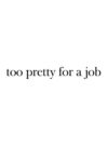 TOO PRETTY FOR A JOB</br>Crop Top